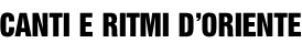 Canti e Ritmi d’Oriente